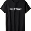 Posso essere Frank? - Divertente umorismo amante carino sarcastico detto Maglietta-0