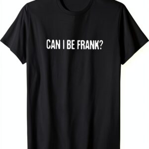 Posso essere Frank? - Divertente umorismo amante carino sarcastico detto Maglietta-0