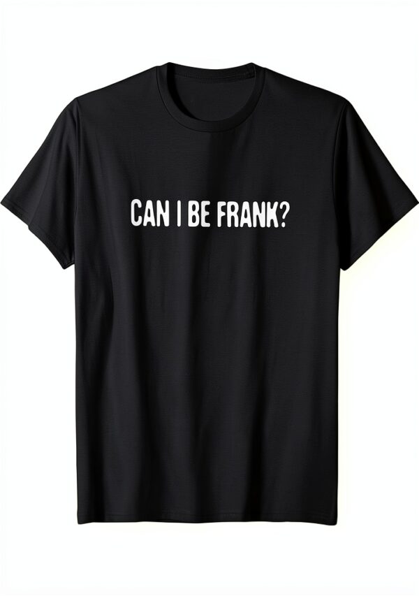 Posso essere Frank? - Divertente umorismo amante carino sarcastico detto Maglietta-0